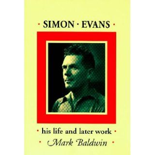 Simon Evans of Cleobury Mortimer: A Biography, Together with Previously Unpublished Writings: Mark Baldwin: 9780947712174: Books