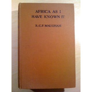 Africa as I have known it; Nyasaland  East Africa  Liberia  Sénégal,  R. C. F Maugham Books