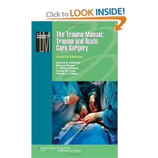 The Trauma Manual: Trauma and Acute Care Surgery (Lippincott Manual Series (Formerly known as the Spiral Manual Series)) (9781451116793): Andrew B. Peitzman MD  FACS, C. William Schwab MD, Donald M. Yealy MD, Michael Rhodes MD  FACS, Timothy C. Fabian MD  