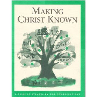 Making christ Known, a Guide to Evangelism for Congregations: Editor: 9780806633343: Books