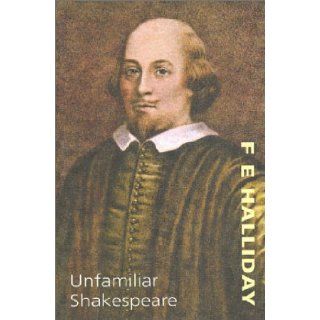 Unfamiliar Shakespeare: Scenes from the less known plays: William Shakespeare, F. E. Halliday: 9781842320006: Books