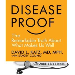 Disease Proof: The Remarkable Truth About What Keeps Us Well (Audible Audio Edition): David Katz, Stacy Colino, Tim Andres Pabon: Books