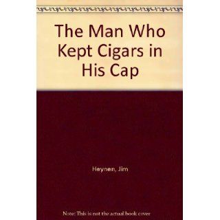 The Man Who Kept Cigars in His Cap (Short Fiction Series): James Heynen, Tom Pohrt: 9780915308170: Books