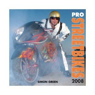 Pro Streetbikes 2008 Calendar: Simon Green: 9780760331064: Books