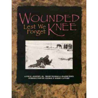 Wounded Knee Lest We Forget Alvin M. Josephy, Trudy Thomas, Jeanne Eder 9780931618451 Books