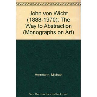 John von Wicht (1888 1970): The Way to Abstraction (English and German Edition): Michael Herrmann: 9783631481882: Books