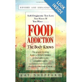 Food Addiction: The Body Knows: Revised & Expanded Edition: Kay Sheppard: 9781558742765: Books