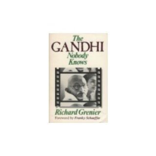 The Gandhi Nobody Knows: Richard Grenier: 9780840758712: Books