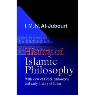 History of Islamic Philosophy   With view of Greek philosophy and early history of Islam: I.M.N. Al Jubouri: 9780755210114: Books