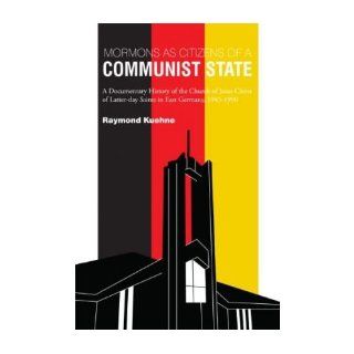 Mormons as Citizens of a Communist State A Documentary History of the Church of Jesus Christ of Latter day Saints in East Germany, 1945 1990 (Paperback)   Common Foreword by Ronald Smelser By (author) Raymond Kuehne 0884565413259 Books