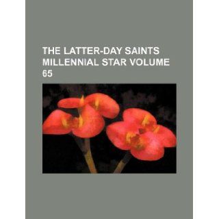 The Latter Day Saints millennial star Volume 65: Books Group: 9781130114812: Books