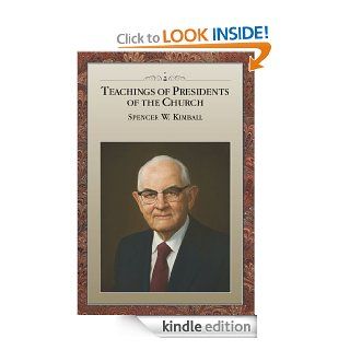 Teachings of Presidents of the Church: Spencer W. Kimball eBook: The Church of Jesus Christ of Latter day Saints: Kindle Store