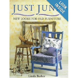 JUST JUNK: NEW LOOKS FOR OLD FURNITURE: LINDA BARKER: 9780715305386: Books