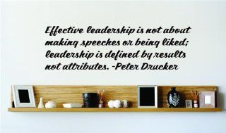 Effective leadership is not about making speeches or being liked; leadership is defined by results not attributes.   Peter Drucker Famous Inspirational Life Quote Vinyl Wall Decal   24 Colors Available   DISCOUNTED SALES PRICE Picture Art Image Living Room