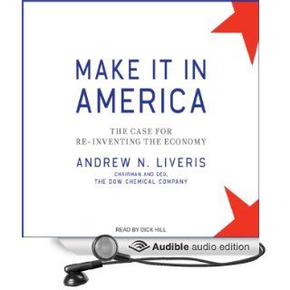 Make It in America The Case for Re Inventing the Economy (Audible Audio Edition) Andrew N. Liveris, Dick Hill Books