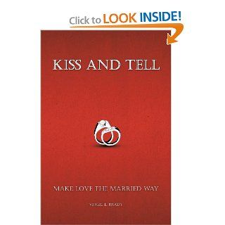 Kiss And Tell: Make Love The Married Way: Virgil L. Brady: 9781462059348: Books
