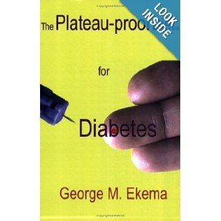 The Plateau proof Diet for Diabetes: George M Ekema: 9780976815068: Books
