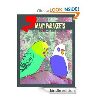 2 Many Parakeets   Kindle edition by Raymond Mullikin. Children Kindle eBooks @ .