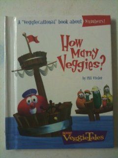 How Many Veggies? A "Veggiecational" Book About Numbers! (Veggie Tales): Phil Vischer: 9780849975332: Books