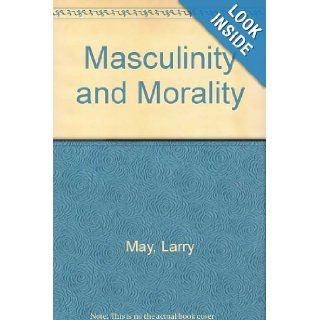 Masculinity & Morality: Larry May: 9780801434181: Books