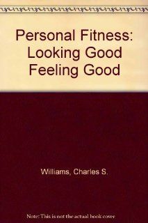 Personal Fitness: Looking Good Feeling Good: Charles S. Williams, Emmanouel G. Harageones, Dewayne J. Johnson: 9780840396693: Books