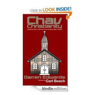 Chav Christianity: Exploring what it looks like to be a working class Christian   Kindle edition by Darren Edwards, Carl Beech. Religion & Spirituality Kindle eBooks @ .