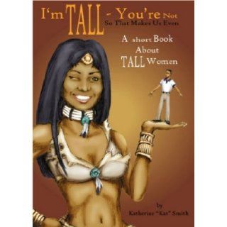 I'm Tall You're Not, So That Makes Us Even: Katherine Kat Smith, Suzi Eberhard: 9780971502468: Books