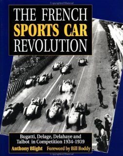 The French Sports Car Revolution: Bugatti, Delage, Delahaye and Talbot in Competition 1934 1939: Bugatti, Delage, Delahaye and Talbot Darracq in Competition, 1934 39: Anthony Blight: Fremdsprachige Bücher
