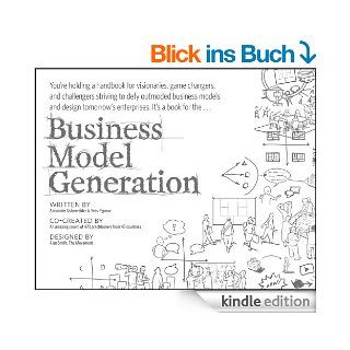 Business Model Generation: A Handbook for Visionaries, Game Changers, and Challengers eBook: Alexander Osterwalder, Yves Pigneur: Kindle Shop