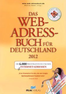 Das Web Adressbuch fr Deutschland 2012: Die 6.000 wichtigsten deutschen Internet Adressen: Mathias Weber: Bücher