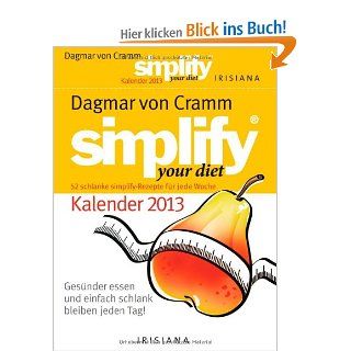 Simplify your diet Kalender 2013: Gesnder essen und einfach schlank bleiben jeden Tag!: Dagmar von Cramm: Bücher