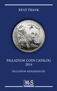 Palladium Coin Catalog 2014: Palladium Mnzkatalog Autorentitel: Ren Frank: Bücher