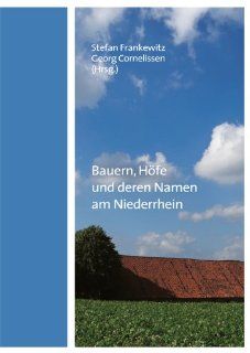 Bauern, Hfe und deren Namen am Niederrhein: Stefan Frankewitz, Georg Cornelissen, Christoph Dautermann, Alois Dring, Dagmar Hnel, Fritz Vieter: Bücher