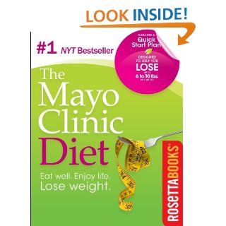 The Mayo Clinic Diet Eat Well, Enjoy Life, Lose Weight   Kindle edition by Mayo Clinic. Health, Fitness & Dieting Kindle eBooks @ .