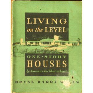 Living on the Level: One Story Houses: Royal Barry Wills: Books