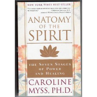 Anatomy of the Spirit: The Seven Stages of Power and Healing: Caroline Myss: 9780609800140: Books