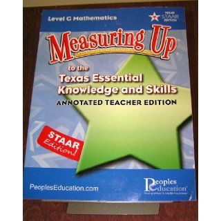 Measuring Up to the Texas Essential Knowledge and Skills Annotated Teacher Edition Level G Mathematics (STAAR Texas): Peoples Education: 9781615268818: Books