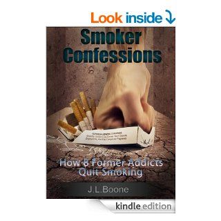 Smoker Confessions: How 8 Former Addicts Quit Smoking (How To Quit Smoking: Lessons From Quitters)   Kindle edition by J.L. Boone. Health, Fitness & Dieting Kindle eBooks @ .
