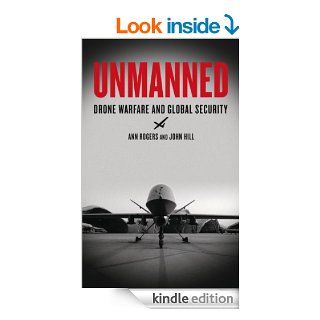 Unmanned: Drone Warfare and Global Security eBook: Ann Rogers, John Hill: Kindle Store