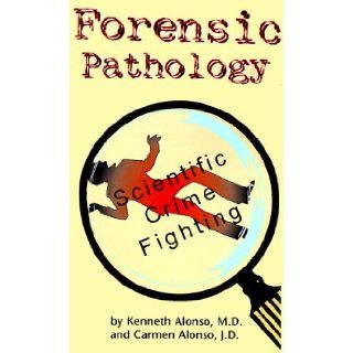 Forensic Pathology: An Overview: Kenneth Alonso, Carmen Alonso: 9781890731045: Books