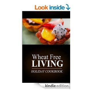 Wheat Free Living   Holiday Cookbook Wheat free living on the wheat free diet   Kindle edition by WHEAT FREE LIVIN'. Cookbooks, Food & Wine Kindle eBooks @ .