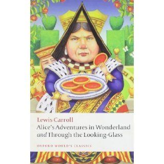 Alice's Adventures in Wonderland and Through the Looking Glass (Oxford World's Classics) by Carroll, Lewis published by Oxford University Press, USA (2009) Paperback: Books