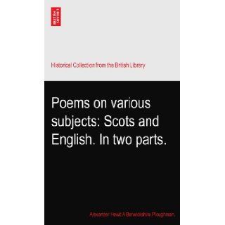 Poems on various subjects: Scots and English. In two parts.: Alexander Hewit A Berwickshire Ploughman.: Books