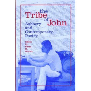 The Tribe of John: Ashbery and Contemporary Poetry: Susan M. Schultz: 9780817307677: Books
