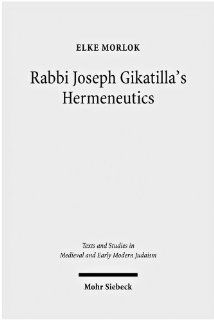 Rabbi Joseph Gikatilla's Hermeneutics (Texts and Studies in Medieval and Early Modern Judaism) (9783161502033) Elke Morlok Books