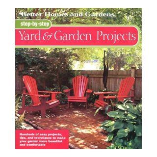 Step by Step Yard & Garden Projects (Better Homes & Gardens): Better Homes and Gardens: 9780696215872: Books