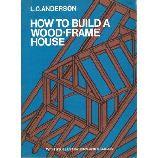 How To Build A Wood frame House L. O. Anderson Books