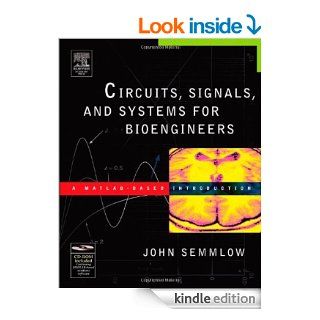 Circuits, Signals, and Systems for Bioengineers: A MATLAB Based Introduction (Biomedical Engineering)   Kindle edition by John Semmlow. Professional & Technical Kindle eBooks @ .