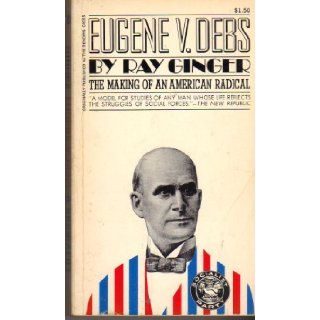 Eugene V. Debs: A Biography: Ray Ginger: Books