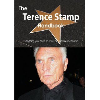 The Terence Stamp Handbook   Everything You Need to Know about Terence Stamp: Emily Smith: 9781486473878: Books